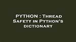 Thread Safety in Python's Dictionary