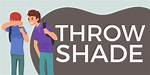 Throw Shade Meaning