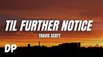 “Til Further Notice” by Travis Scott (Ft. James Blake & 21 Savage)