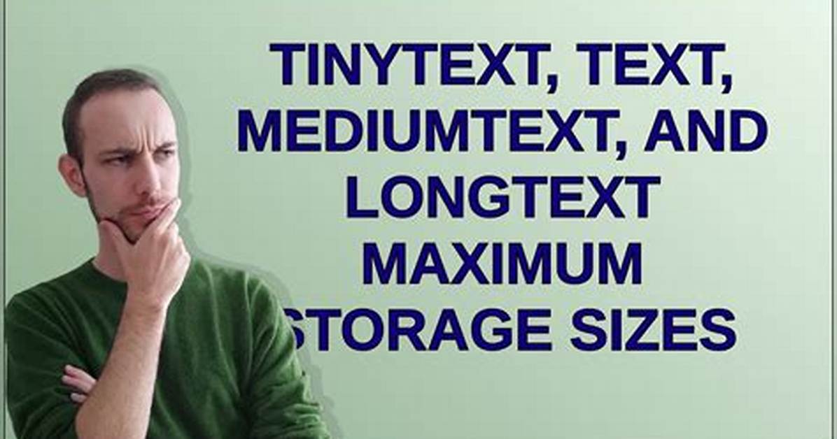 Tinytext, Text, Mediumtext, and Longtext Maximum Storage Sizes