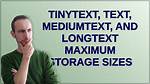 Tinytext, Text, Mediumtext, and Longtext Maximum Storage Sizes