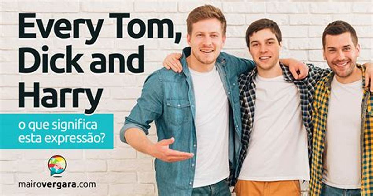 Tom Dick ___ Harry