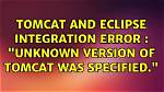 Tomcat and Eclipse Integration Error: "Unknown Version of Tomcat Was Specified."