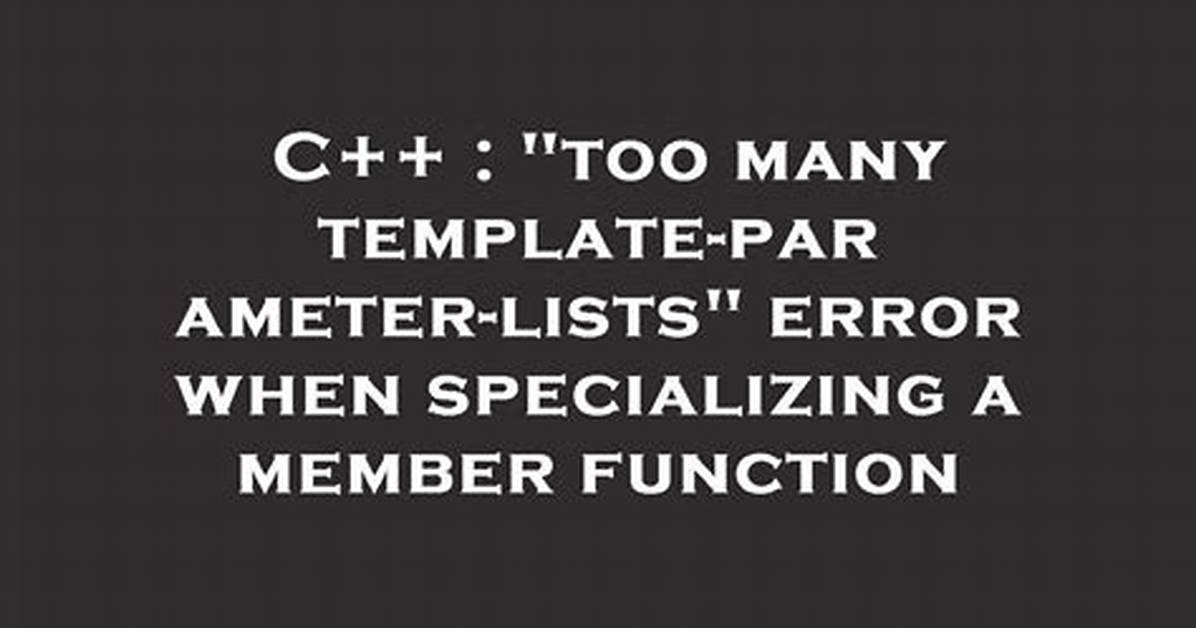 "Too Many Template-Parameter-Lists" Error When Specializing a Member Function