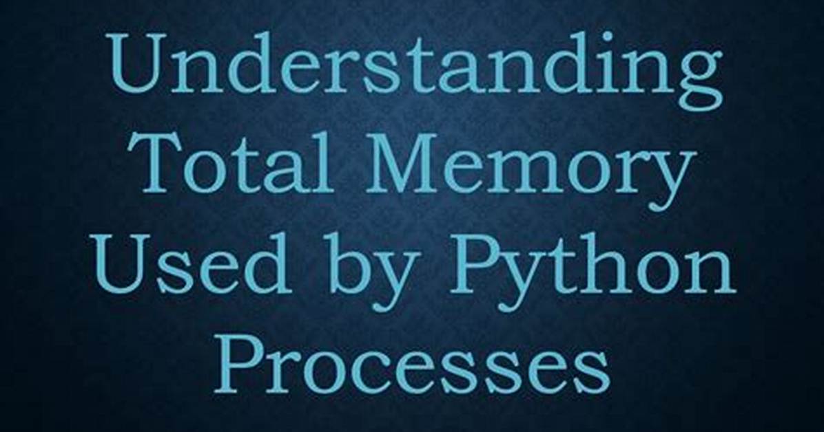 Total Memory Used by Python Process?
