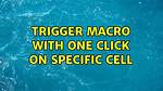 Trigger Macro with One Click on Specific Cell