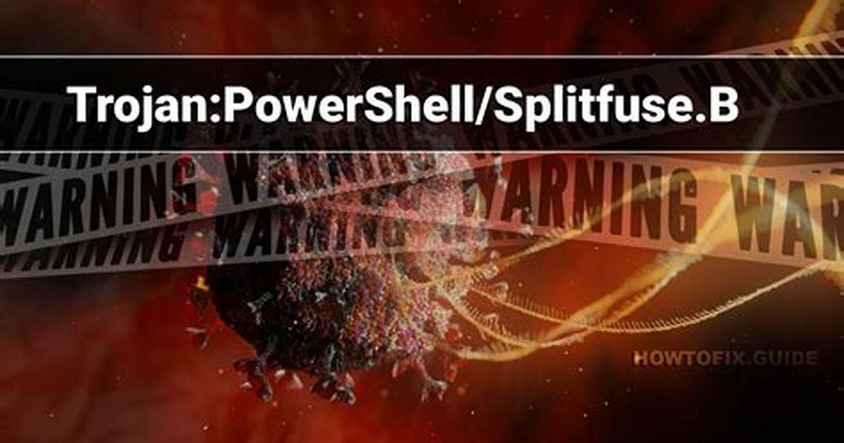 Trojan: Powershell/Splitfuse. B — Virus Removal Guide