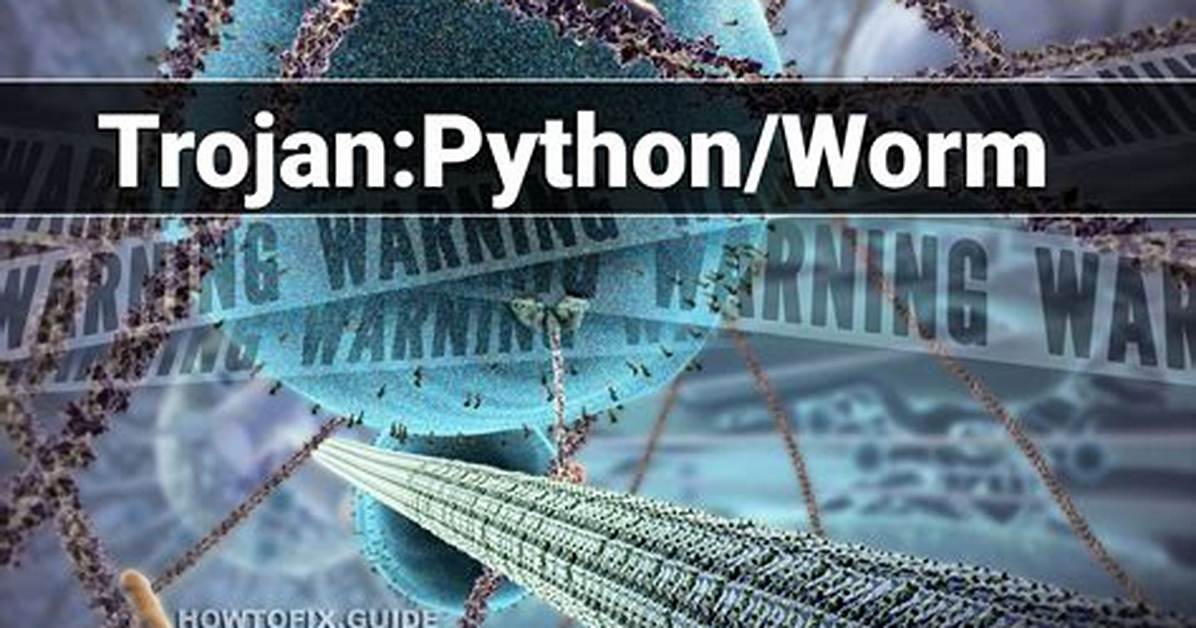 Trojan: Python/Worm (Python Worm Trojan) — Virus Removal Guide