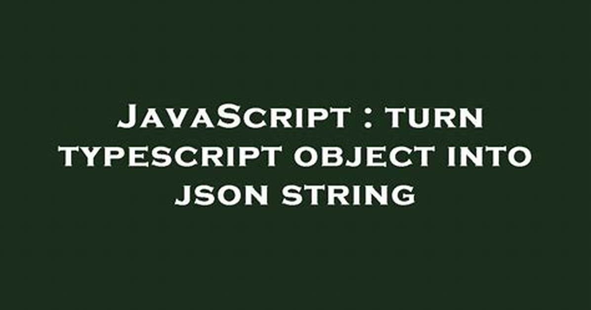 Turn Typescript Object into Json String