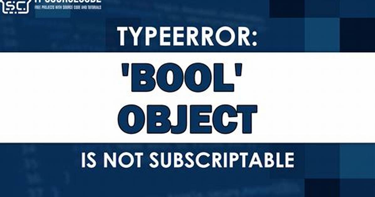 Typeerror: 'Bool' Object Is Not Subscriptable Python 3
