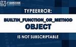 Typeerror: 'Builtin_Function_Or_Method' Object Is Not Subscriptable