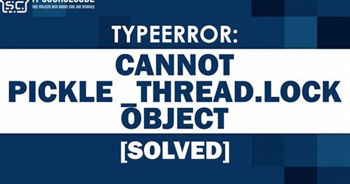 Typeerror: Can't Pickle _Thread. Lock Objects