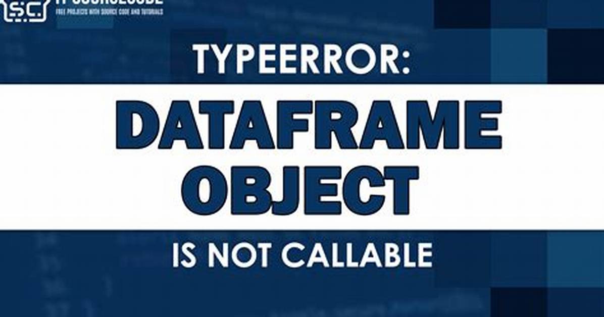 Typeerror: 'Dataframe' Object Is Not Callable