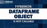 Typeerror: 'Dataframe' Object Is Not Callable