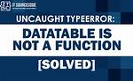 Typeerror: $(. ..). Datatable Is Not a Function
