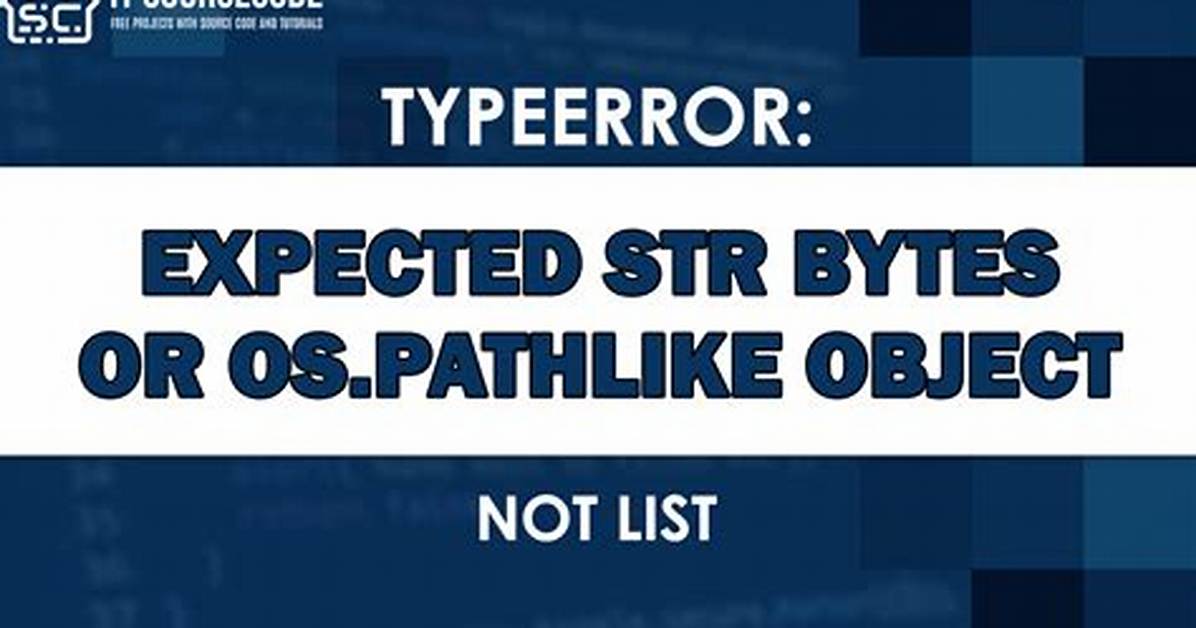 Typeerror: Expected Str, Bytes or Os. Pathlike Object, Not None Type