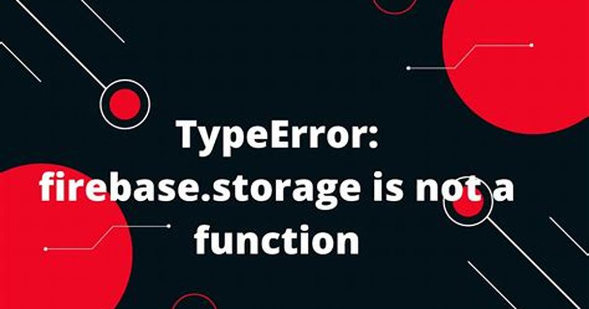 Typeerror: Firebase. Storage Is Not a Function