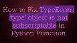 Typeerror: 'Function' Object Is Not Subscriptable - Python