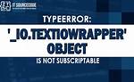Typeerror: '_Io. Textiowrapper' Object Is Not Subscriptable