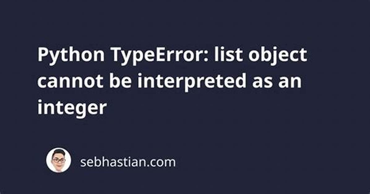 Typeerror: 'List' Object Cannot Be Interpreted as an Integer