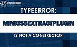 Typeerror: Minicssextractplugin Is Not a Constructor