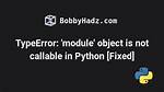Typeerror: 'Module' Object Is Not Callable