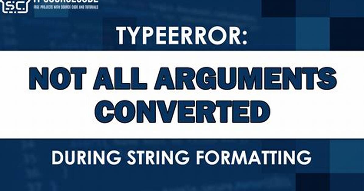 Typeerror: Not All Arguments Converted During String Formatting Python