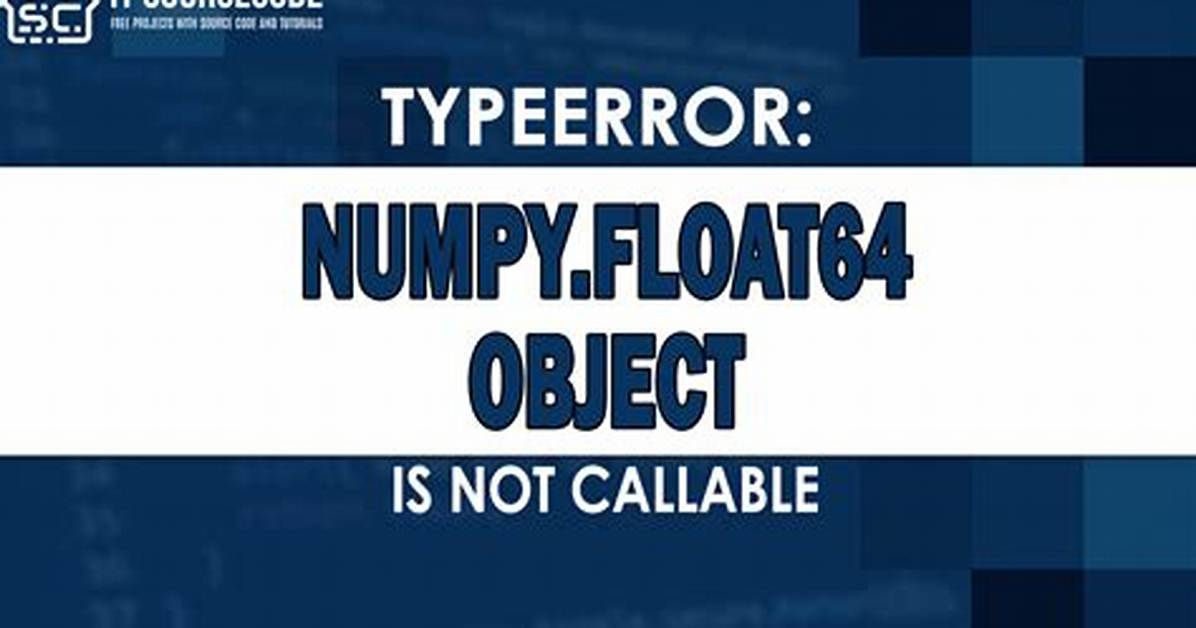 Typeerror: 'Numpy. Float64' Object Is Not Callable