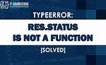 Typeerror: Res. Status Is Not a Function