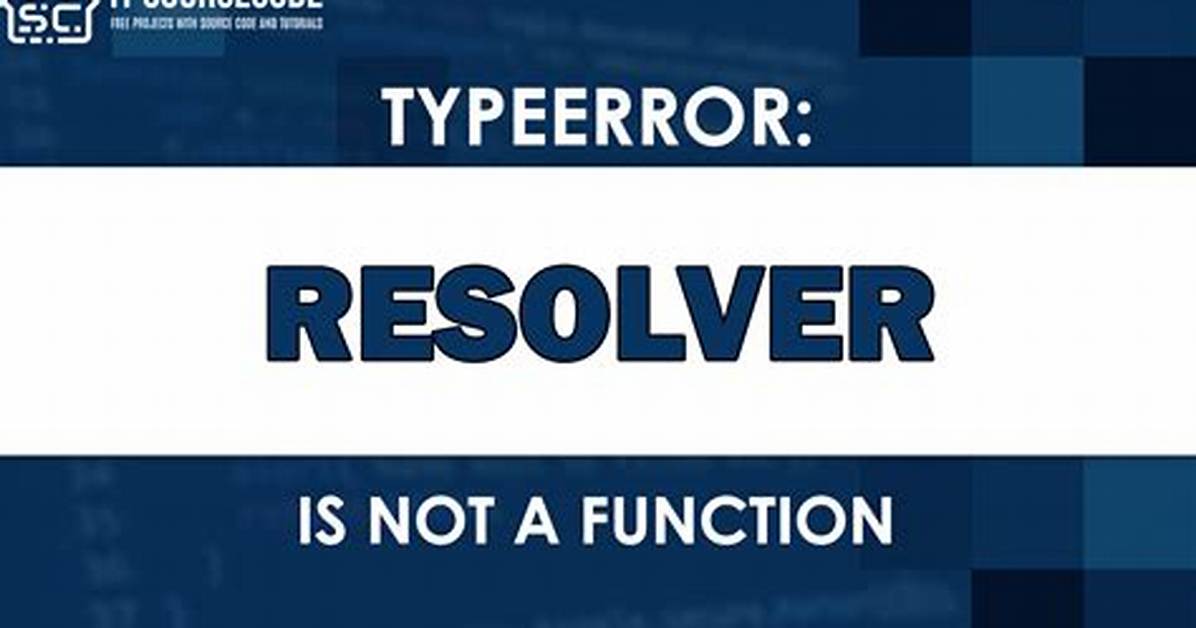 Typeerror: Resolver Is Not a Function