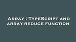 Typescript and Array Reduce Function