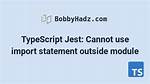 Typescript: Cannot Use Import Statement Outside a Module