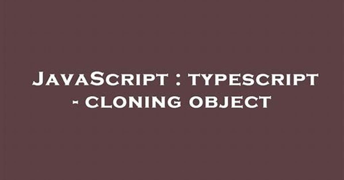 Typescript - Cloning Object