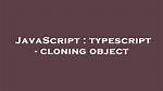 Typescript - Cloning Object