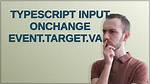 Typescript Input Onchange Event. Target. Value