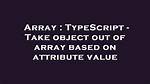 Typescript - Take Object out of Array Based on Attribute Value