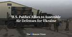 U. S. Pushes Allies to Assemble Air Defenses for Ukraine
