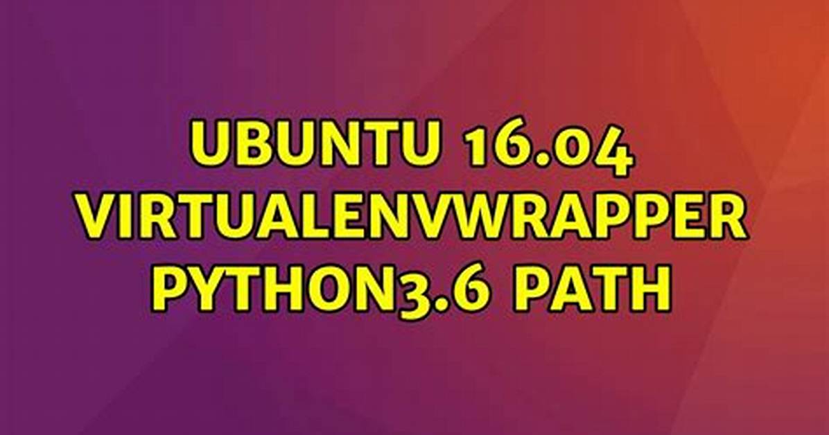 Ubuntu 16.04 Virtualenvwrapper Python3.6 Path