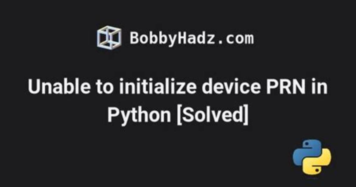 Unable to Initialize Device Prn in Python