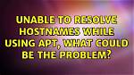 Unable to Resolve Hostnames While Using Apt, What Could Be the Problem?
