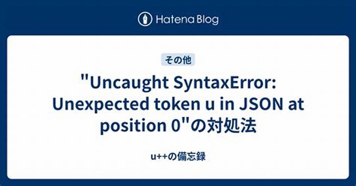 Uncaught Syntaxerror: Unexpected Token U in Json at Position 0