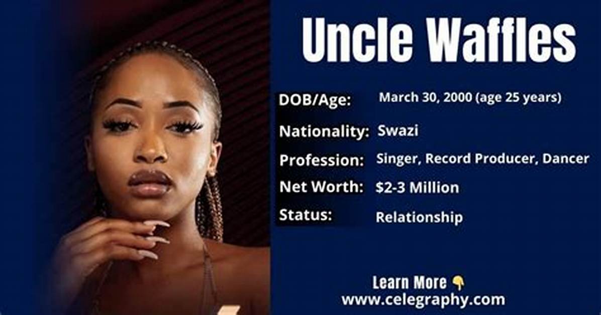 Uncle Waffles Bio, Age, Net Worth, Height, Real Name, Boyfriend, Nationality