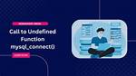 Undefined Function Mysql_Connect()