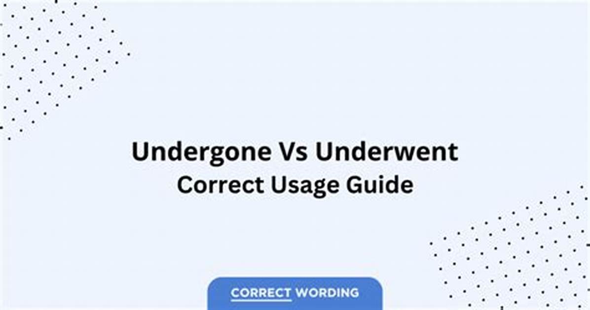 Undergone