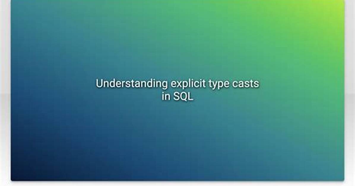 Understanding Explicit Type Casts in Sql