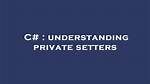 Understanding Private Setters
