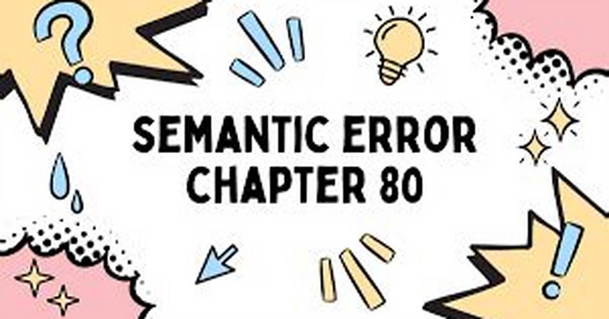 Understanding Semantic Errors in Chapter 80