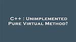 Unimplemented Pure Virtual Method?