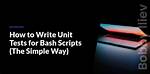 Unit Testing Bash Scripts