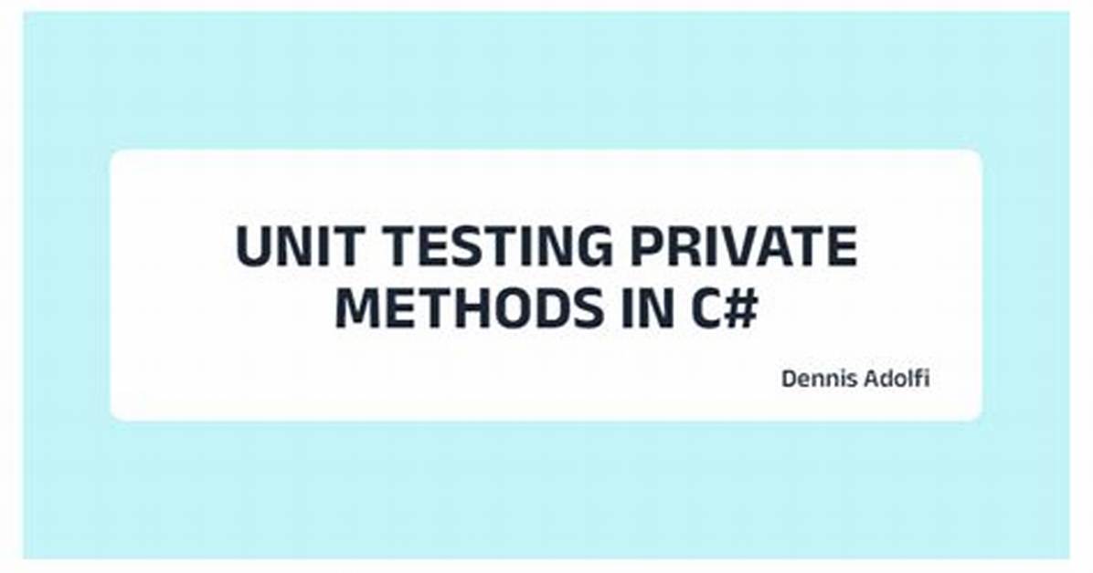 Unit Testing Private Methods in C#